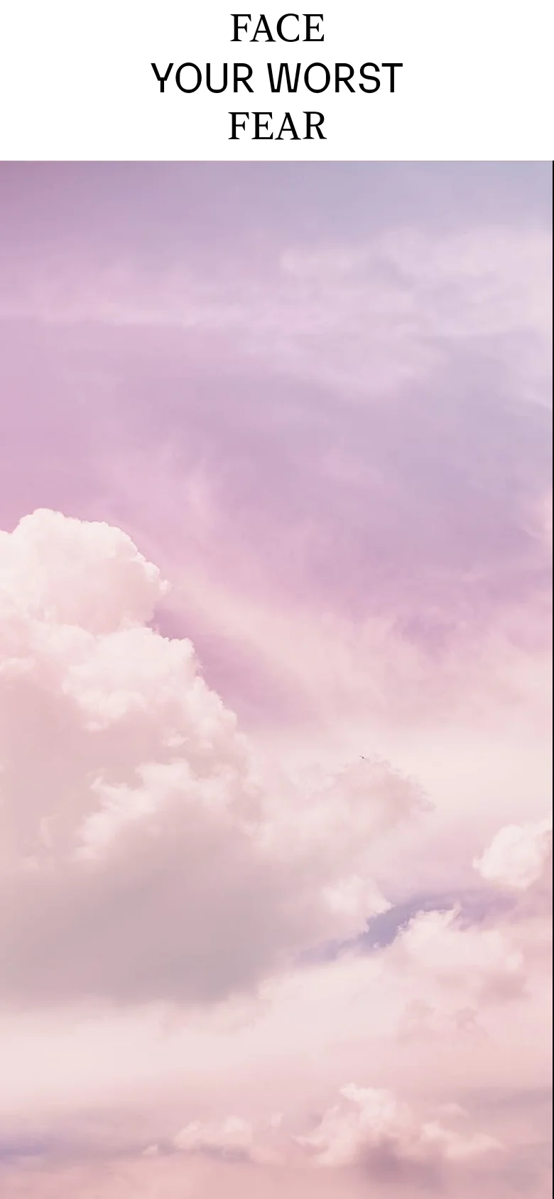 The mobile version stacks the content vertically, placing the large 'FACE YOUR WORST FEAR' headline at the top in black serif text. Below the headline, the pink and white cloudy sky image fills the width of the screen.
