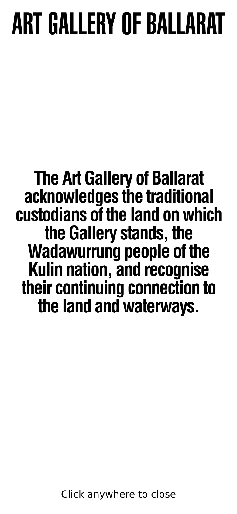 A mobile splash screen with a white background and large, bold, black condensed text reading 'ART GALLERY OF BALLARAT'. Centered below is an Acknowledgement of Country for the Wadawurrung people, with 'Click anywhere to close' at the bottom.