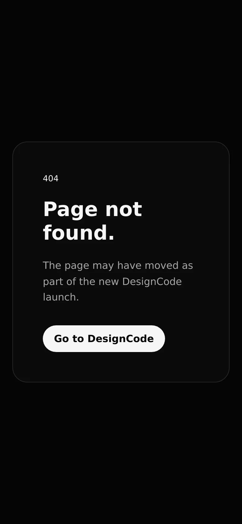 The mobile version displays the same 404 error message on a black background, centered within a dark grey card. The layout is vertically stacked, featuring the '404' label, the large white headline, descriptive text, and a wide white call-to-action button at the bottom of the card.