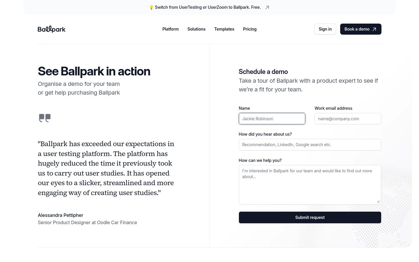 The desktop page features a clean, white and light grey layout with a two-column section. On the left, a large headline 'See Ballpark in action' is accompanied by a customer testimonial from a Senior Product Designer. On the right, a 'Schedule a demo' form includes fields for Name, Work email address, 'How did you hear about us?', and a large text area for additional details, ending with a dark 'Submit request' button.