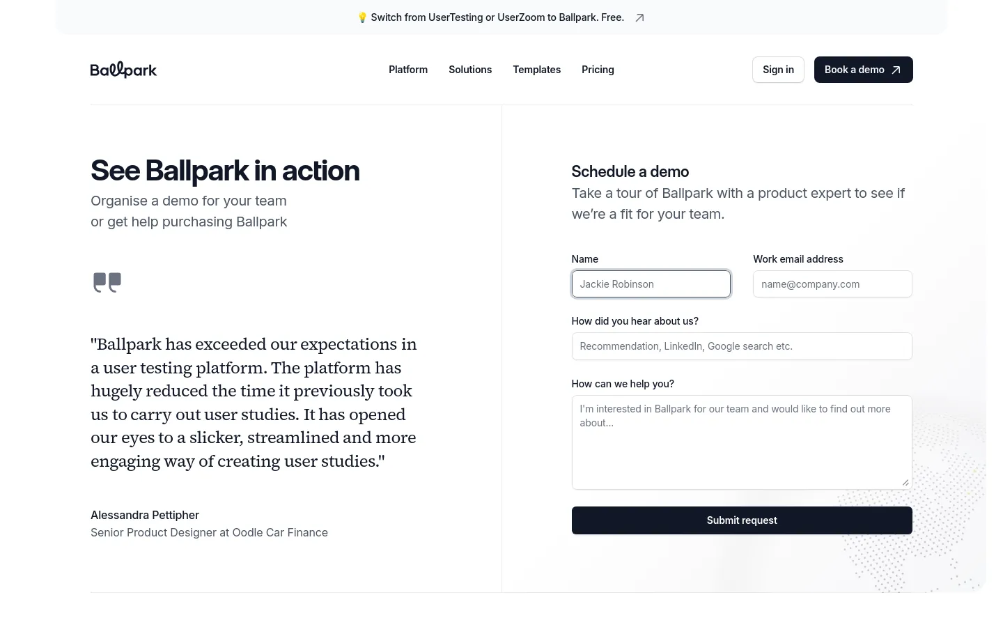 The desktop page features a clean, white and light grey layout with a two-column section. On the left, a large headline 'See Ballpark in action' is accompanied by a customer testimonial from a Senior Product Designer. On the right, a 'Schedule a demo' form includes fields for Name, Work email address, 'How did you hear about us?', and a large text area for additional details, ending with a dark 'Submit request' button.