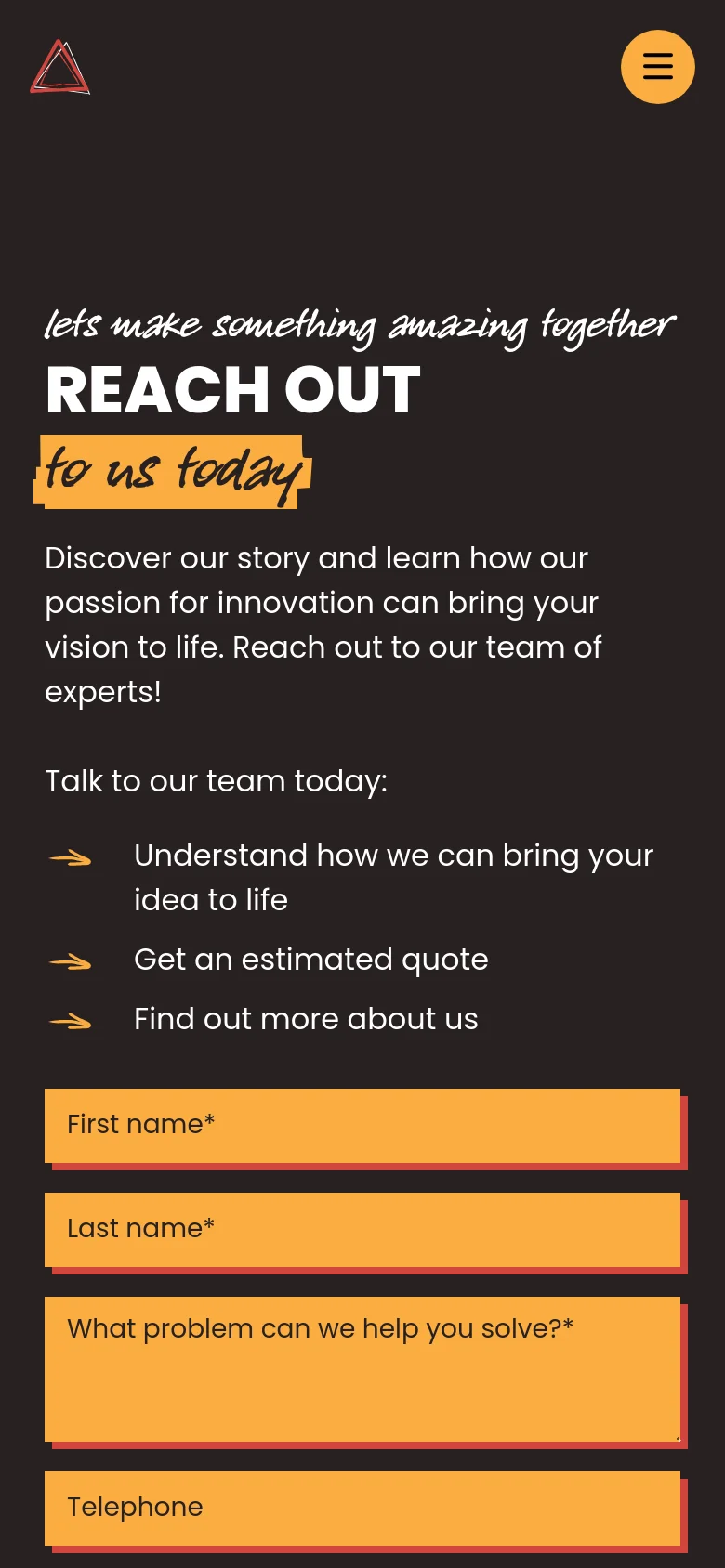 The mobile version presents a single-column layout on a dark background, stacking the hero text and description vertically. The contact form fields follow below the text, appearing as full-width orange rectangular inputs, and the navigation is condensed into a hamburger menu icon at the top right.