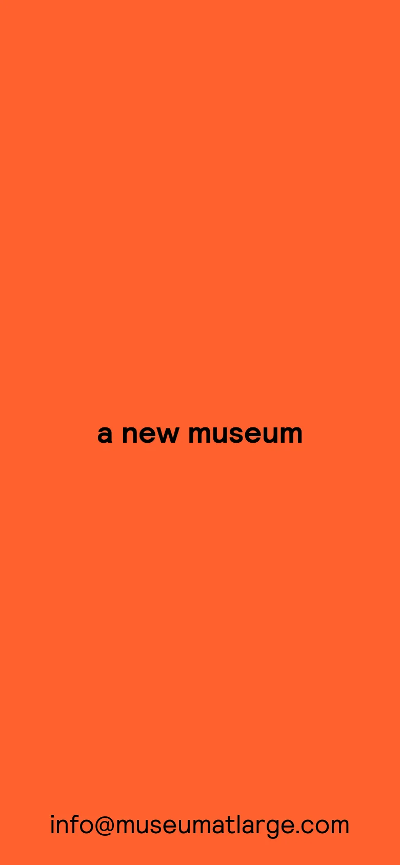 The mobile version uses a vibrant orange background with centered, bold black text reading 'a new museum'. The layout is simplified for a vertical screen, placing the email address at the bottom.