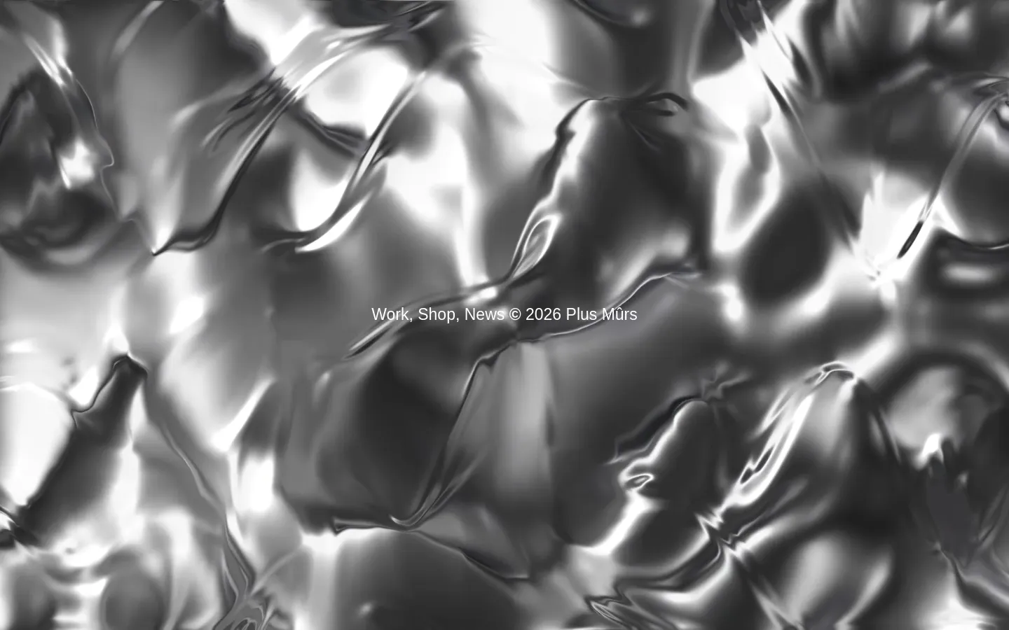 The desktop homepage features a minimalist layout with a large, full-screen hero image of flowing, liquid metallic textures in black, white, and silver. The studio name 'Plus Mûrs' is positioned at the top left, while navigation links for 'Work', 'Shop', and 'News' along with the copyright notice are centered over the abstract background.