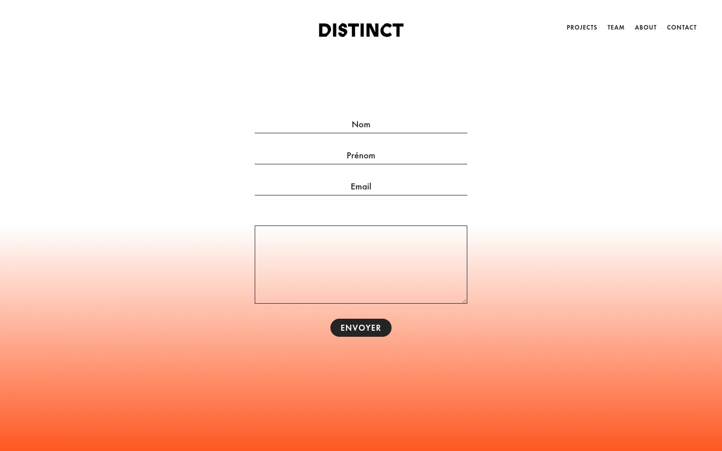 The desktop contact page features a minimalist design with a white background transitioning into a soft orange gradient at the bottom. Centered on the page is a contact form with text fields for Nom, Prénom, and Email, a large rectangular message box, and a black 'ENVOYER' button. The 'DISTINCT' logo is at the top center, with navigation links for Projects, Team, About, and Contact in the top right.