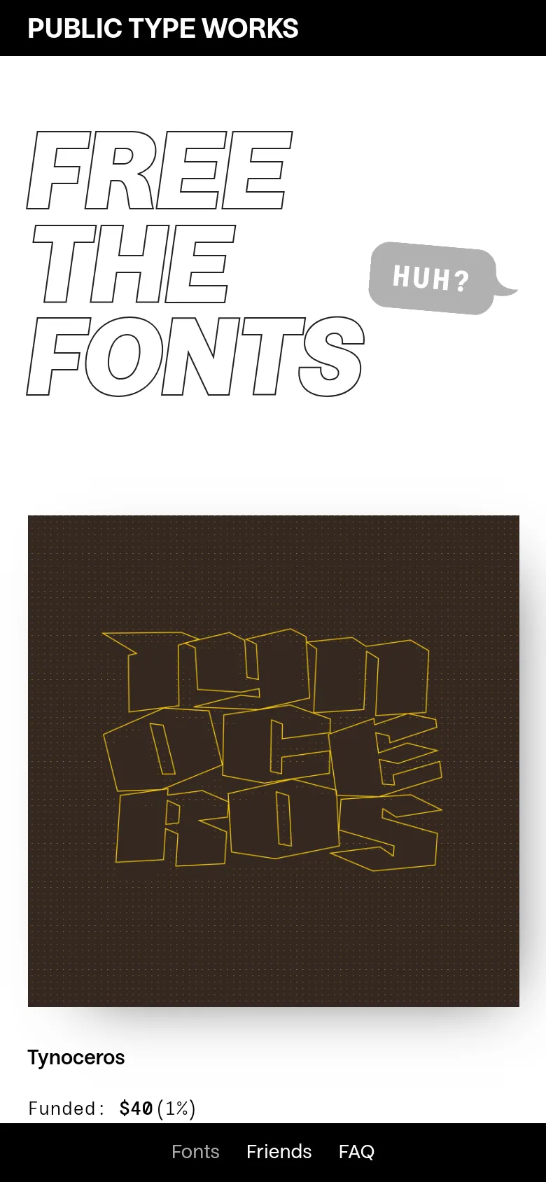 The mobile version presents a single-column vertical layout, starting with the large 'FREE THE FONTS' headline and a 'HUH?' speech bubble. The font product cards, such as Tynoceros, follow below, stacking the imagery, descriptions, and funding information vertically for easier scrolling.