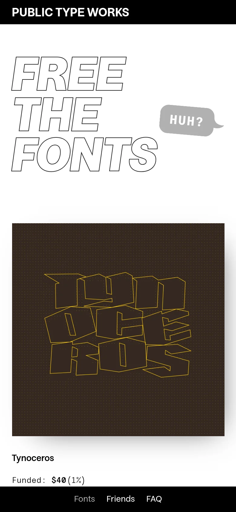 The mobile version presents a single-column vertical layout, starting with the large 'FREE THE FONTS' headline and a 'HUH?' speech bubble. The font product cards, such as Tynoceros, follow below, stacking the imagery, descriptions, and funding information vertically for easier scrolling.