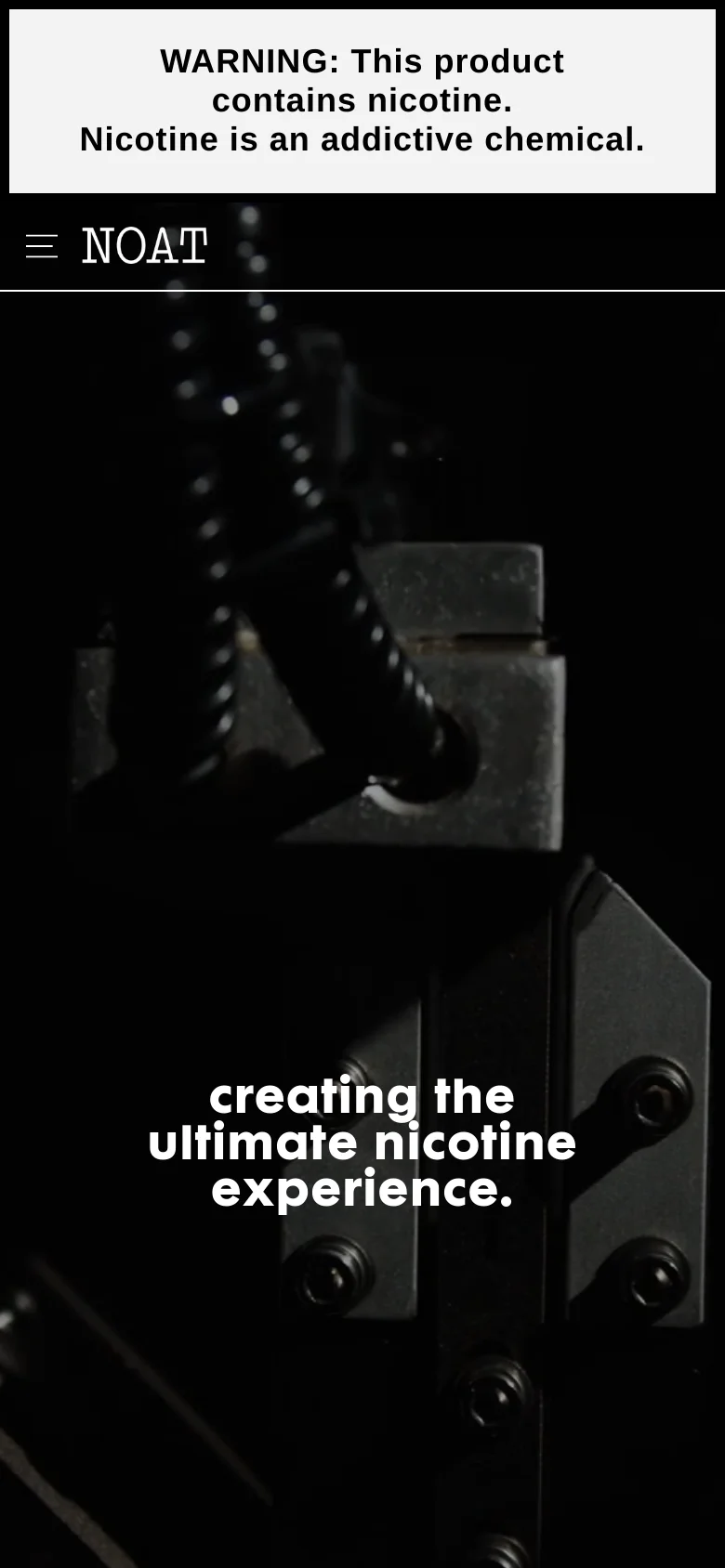 The mobile version maintains the dark aesthetic and nicotine warning banner but uses a vertical layout. The navigation is condensed into a hamburger menu icon next to the NOAT logo, and the hero text is centered over a close-up, vertically oriented image of the product machinery.