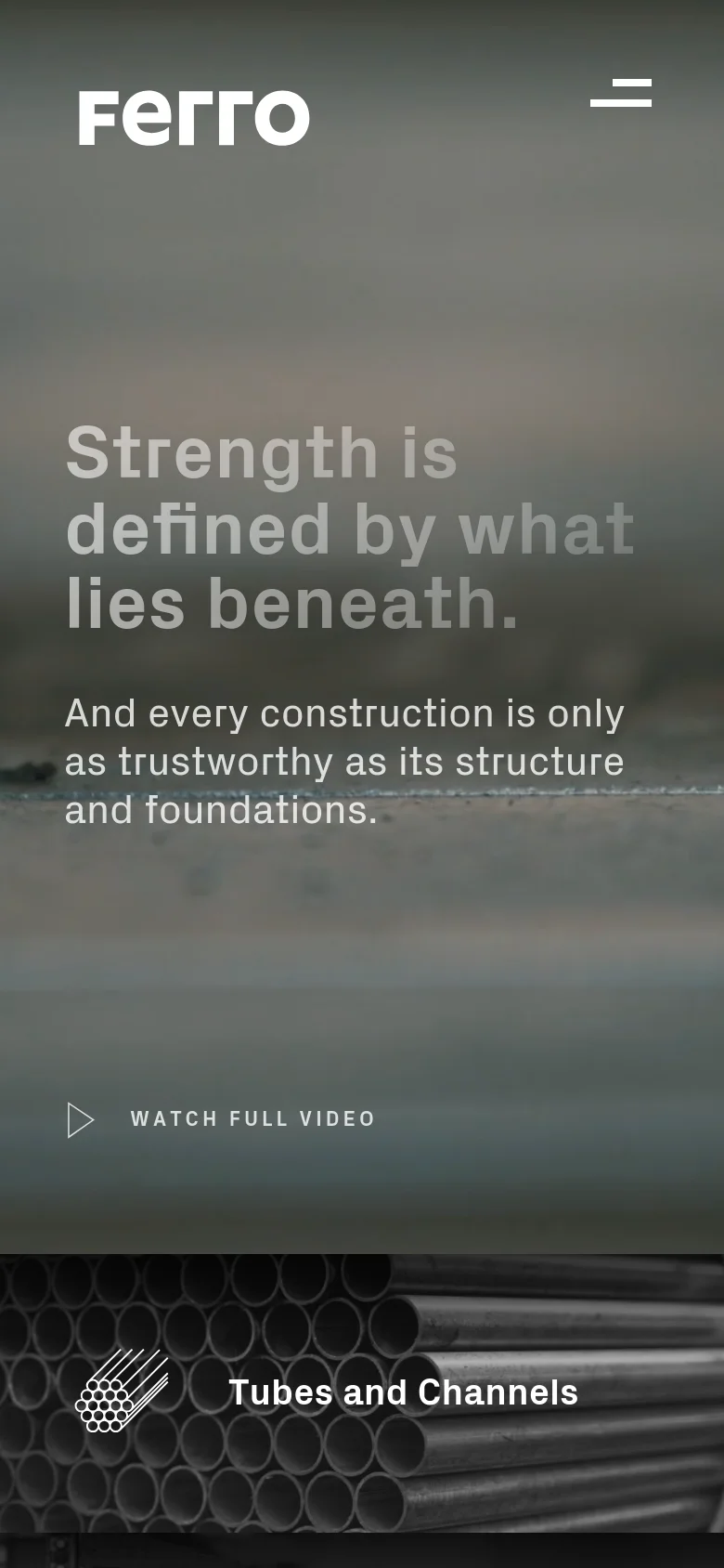 The mobile version presents a vertically stacked layout with the Ferro logo and a hamburger menu at the top. The hero section features the same headline and 'Watch Full Video' link over a blurred industrial background. Below the hero section, product categories like 'Tubes and Channels' are displayed with large white text and line-art icons over a close-up image of steel pipes.