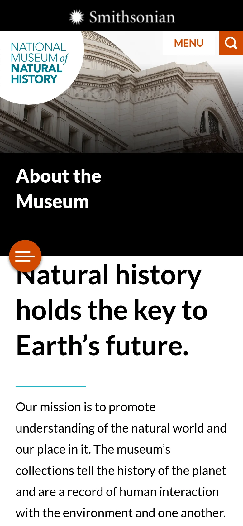 The mobile version simplifies the layout, showing the museum dome hero image with the museum logo and 'About the Museum' headline. The top navigation is replaced by a 'MENU' button and a search icon, and a large orange circular menu button is positioned on the left side of the screen. The main text content begins below the hero section with the headline 'Natural history holds the key to Earth's future.'