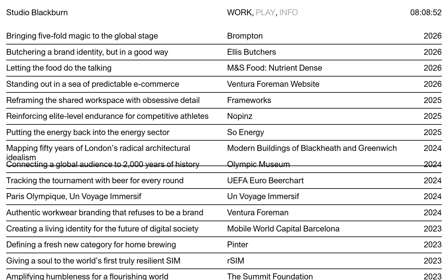 The Work page features a minimalist, high-contrast design with a white background and black text. A list of projects is organized in a clean grid layout, showing a project description, client name, and year on a single line. The header includes the agency name, navigation links, and a live digital clock.