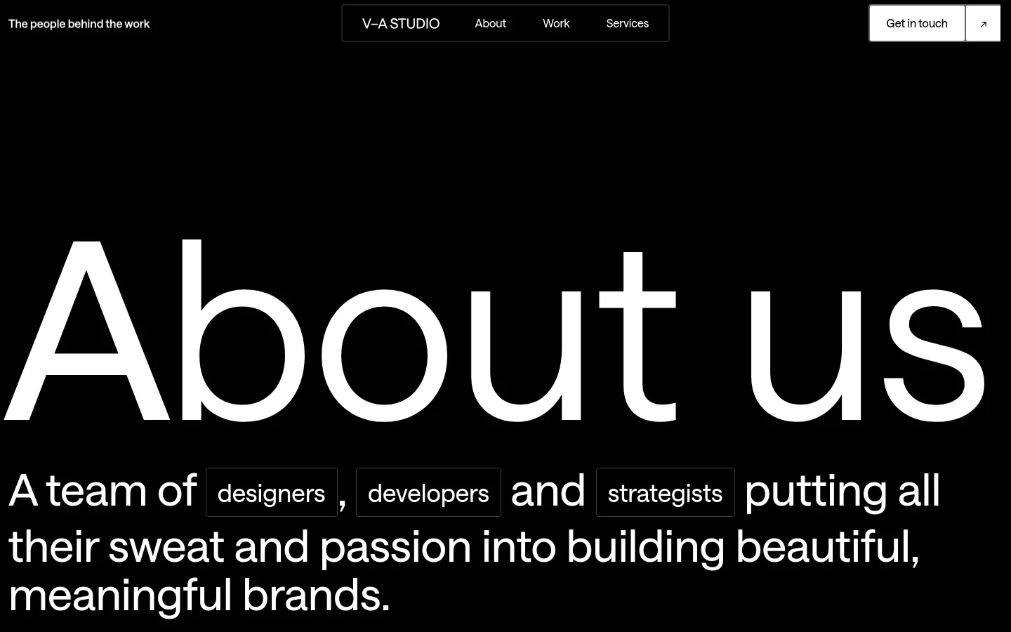 The desktop About page features a minimalist black background with large white typography. A massive 'About us' headline is followed by a mission statement where 'designers', 'developers', and 'strategists' are highlighted in outlined boxes. The navigation bar at the top includes the studio name, links for About, Work, and Services, and a 'Get in touch' button.