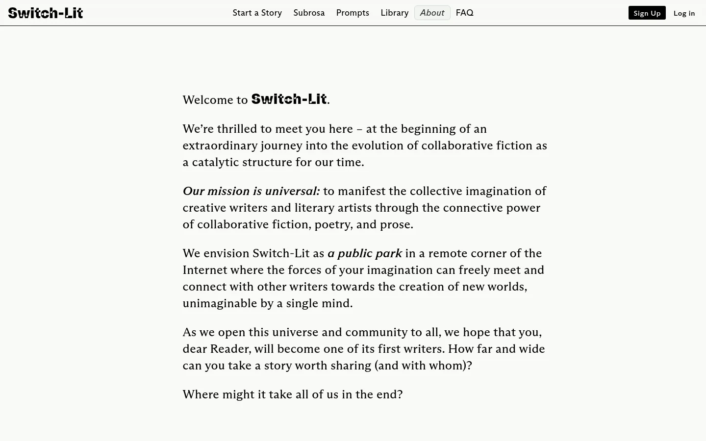 The About page features a clean, minimalist white background with black text and the Switch-Lit logo in the top left. A horizontal navigation menu sits at the top right, including links for Start a Story, Subrosa, Prompts, Library, About, and FAQ, alongside 'Sign Up' and 'Log in' buttons. The main content area presents the mission statement and vision for collaborative fiction in large, readable typography.