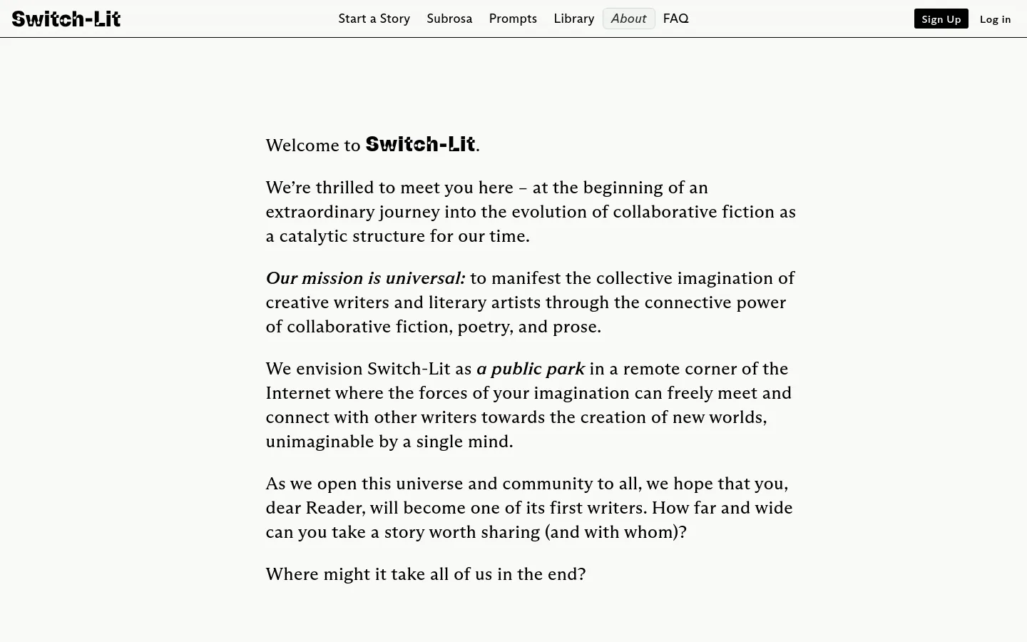 The About page features a clean, minimalist white background with black text and the Switch-Lit logo in the top left. A horizontal navigation menu sits at the top right, including links for Start a Story, Subrosa, Prompts, Library, About, and FAQ, alongside 'Sign Up' and 'Log in' buttons. The main content area presents the mission statement and vision for collaborative fiction in large, readable typography.