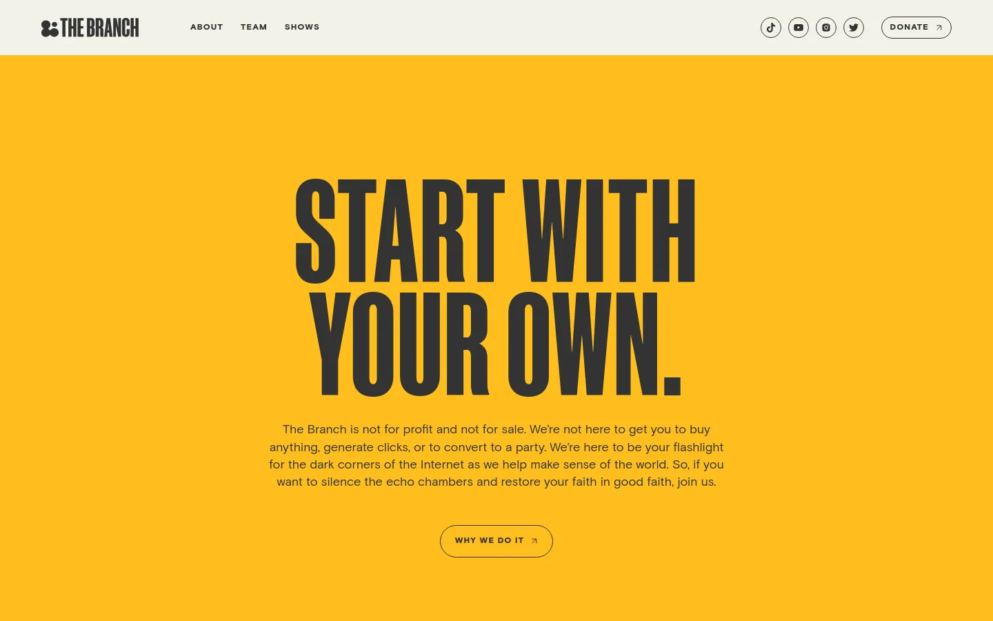 The desktop homepage features a bright yellow background with large, bold black typography reading 'START WITH YOUR OWN.' Below the headline is a mission statement paragraph and a centered 'WHY WE DO IT' button. A white navigation bar at the top includes the logo, links for About, Team, and Shows, social media icons, and a 'DONATE' button.
