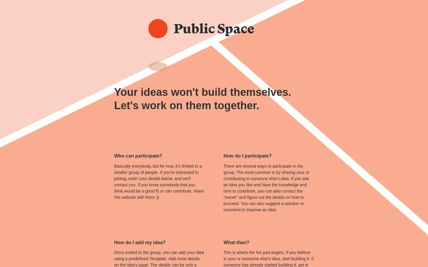 The desktop homepage features a minimalist, geometric design with large peach and cream diagonal color blocks. A central hero section displays the headline 'Your ideas won't build themselves. Let's work on them together.' next to the Public Space logo, followed by a multi-column layout of text sections explaining participation.