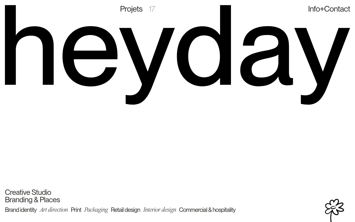 The desktop homepage features a minimalist white layout with the large, bold black word 'heyday' as the central hero element. Navigation links for 'Projets 17' and 'Info+Contact' are positioned at the top, while a list of services like 'Brand identity' and 'Interior design' sits at the bottom left next to a simple flower line drawing. The design uses high-contrast black text on a clean white background.