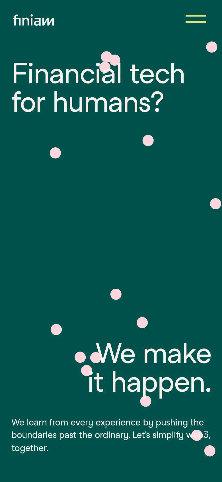The mobile version uses a teal background with large white text reading 'Financial tech for humans? We make it happen.' The salmon-colored circles remain as decorative elements, and the top navigation is condensed into a two-line hamburger menu icon next to the Finiam logo.