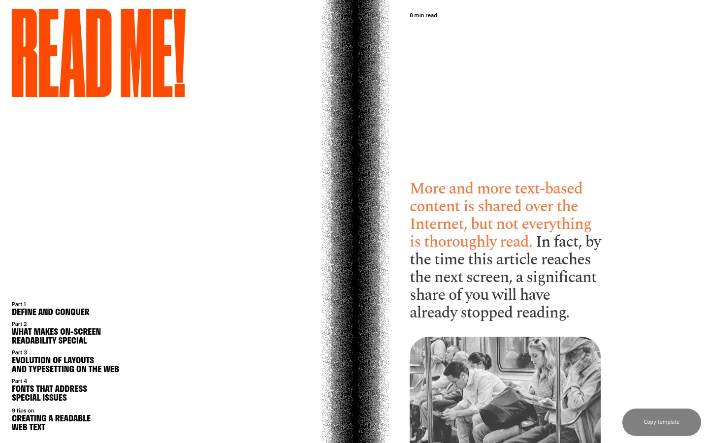 A minimalist editorial layout with a large, bold orange 'READ ME!' headline at the top left. The page features a vertical grainy black-and-white texture divider, large serif text discussing internet reading habits, and a grayscale photograph of people on a subway. A sidebar on the left lists various article parts in bold black typography.