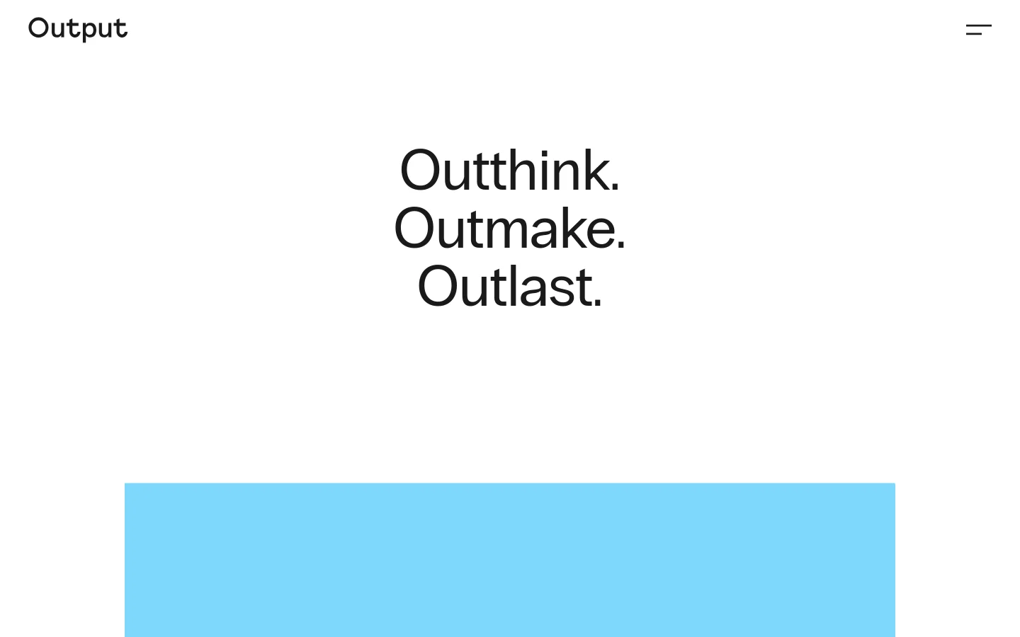 The desktop homepage for Output features a minimalist white background with large, bold black typography centered in the hero section reading 'Outthink. Outmake. Outlast.' The studio name 'Output' is in the top left, and a hamburger menu icon is in the top right. A large light blue rectangular block sits below the main headline.