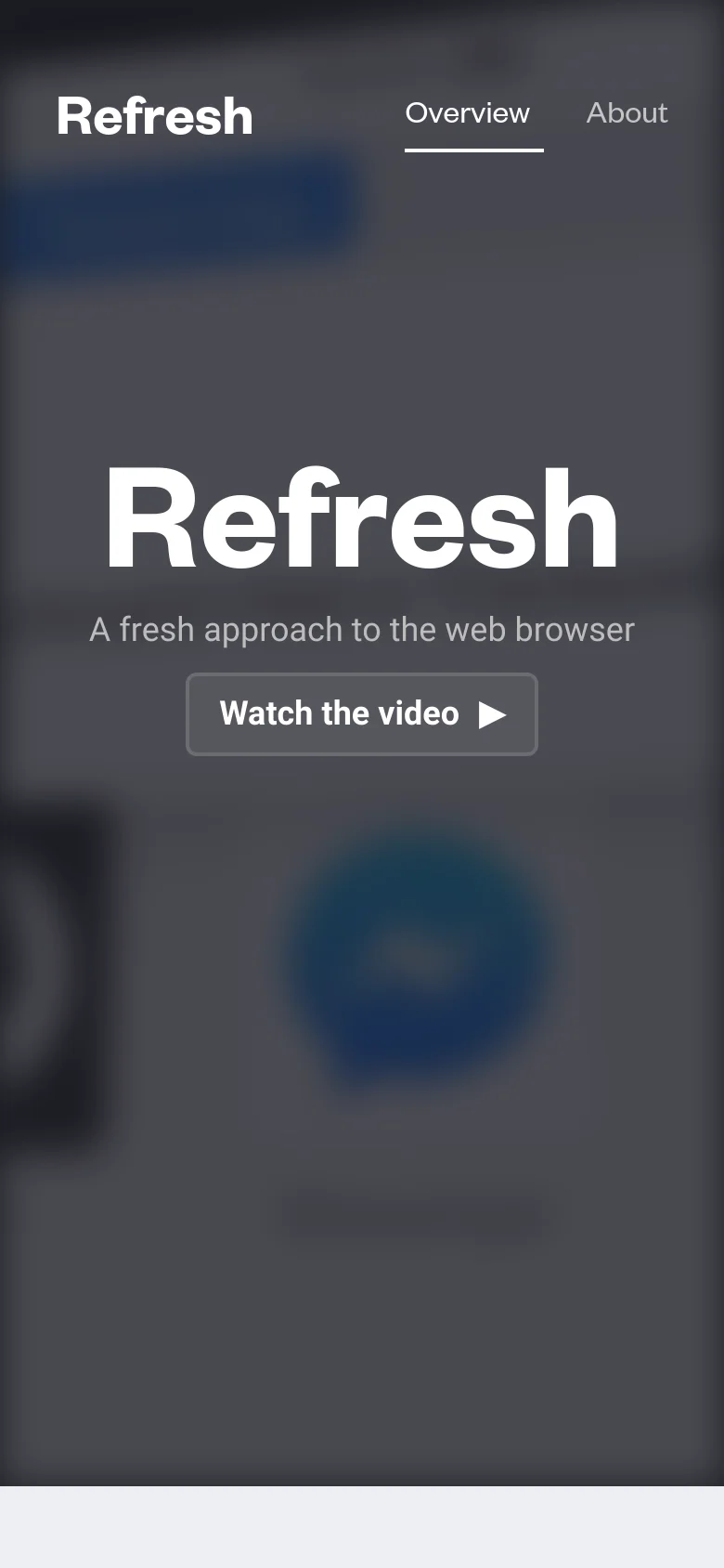The mobile version presents a vertically stacked layout with a blurred background, focusing on the large 'Refresh' title and the 'Watch the video' button in the center. The navigation menu is simplified at the top, showing 'Overview' and 'About' with a blue underline indicating the active section.