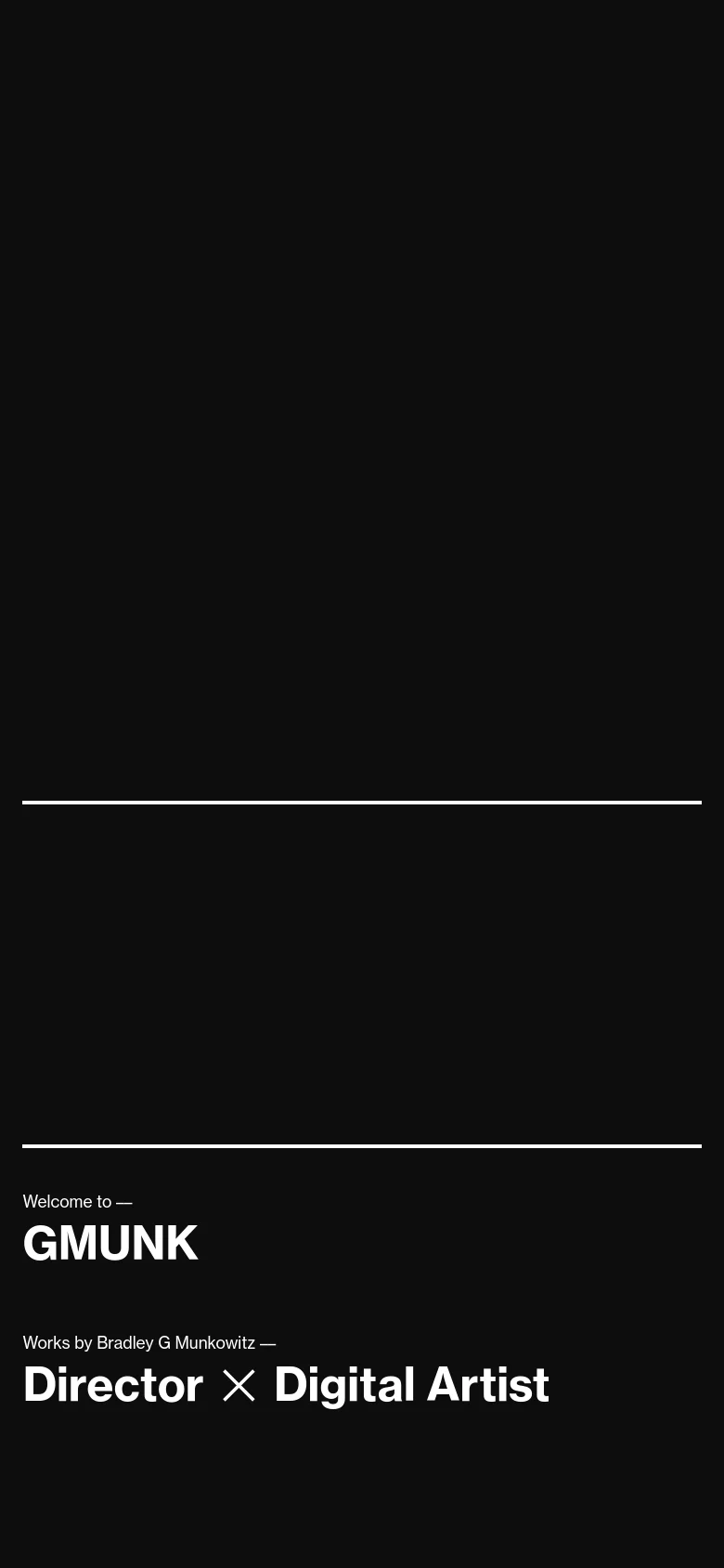 The mobile version maintains the minimalist black and white aesthetic but uses a vertical layout. The text is centered and stacked, with the headline 'Welcome to — GMUNK' appearing above the subtitle 'Works by Bradley G Munkowitz — Director X Digital Artist'.