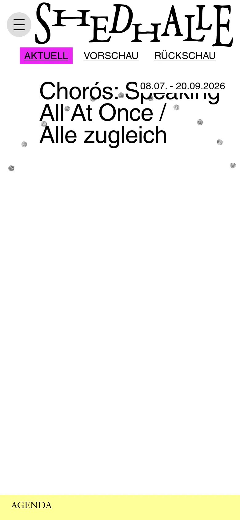 The mobile version uses a simplified vertical layout with a large 'SHEDHALLE' logo and a hamburger menu icon at the top. The exhibition title 'Chorós: Speaking All At Once / Alle zugleich' is prominently displayed in large black text over a white background with scattered grey circles, followed by a yellow 'AGENDA' section at the bottom.