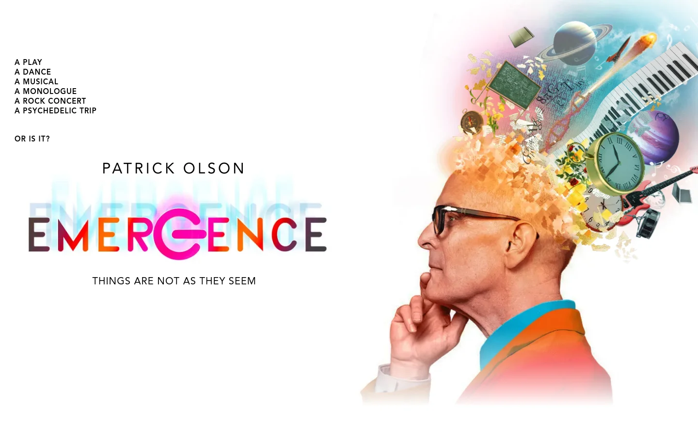 The desktop homepage features a large hero image of a man in profile with surreal, colorful objects like planets, musical notes, and clocks emerging from his head. To the left, black text lists various performance styles followed by the question 'OR IS IT?', with the main title 'PATRICK OLSON – EMERGENCE' and tagline 'THINGS ARE NOT AS THEY SEEM' centered below. The background is a clean, bright white.