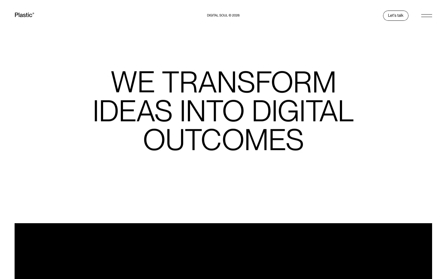 The desktop homepage features a minimalist white background with large, bold black typography centered in the hero section reading 'WE TRANSFORM IDEAS INTO DIGITAL OUTCOMES'. A clean navigation bar at the top includes the 'Plastic' logo, a 'Digital Soul © 2026' tagline, and a circular 'Let's talk' button next to a hamburger menu icon.