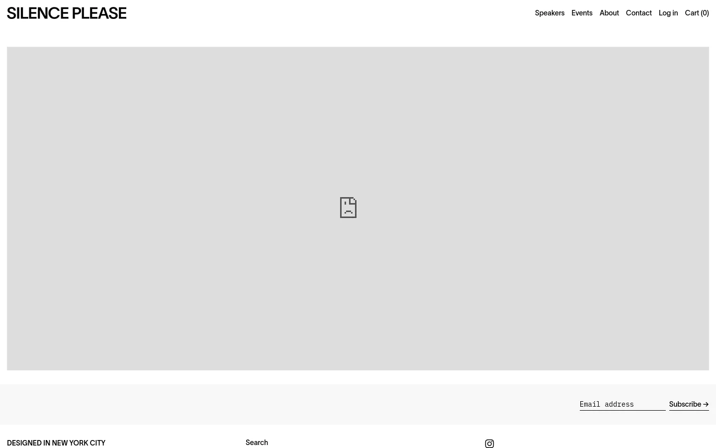 The Events page features a minimalist white header with the 'SILENCE PLEASE' logo on the left and navigation links for Speakers, Events, About, Contact, Log in, and Cart on the right. The main content area is currently occupied by a large, light gray placeholder box with a broken image icon in the center. A footer at the bottom includes an email subscription field and social media icons.