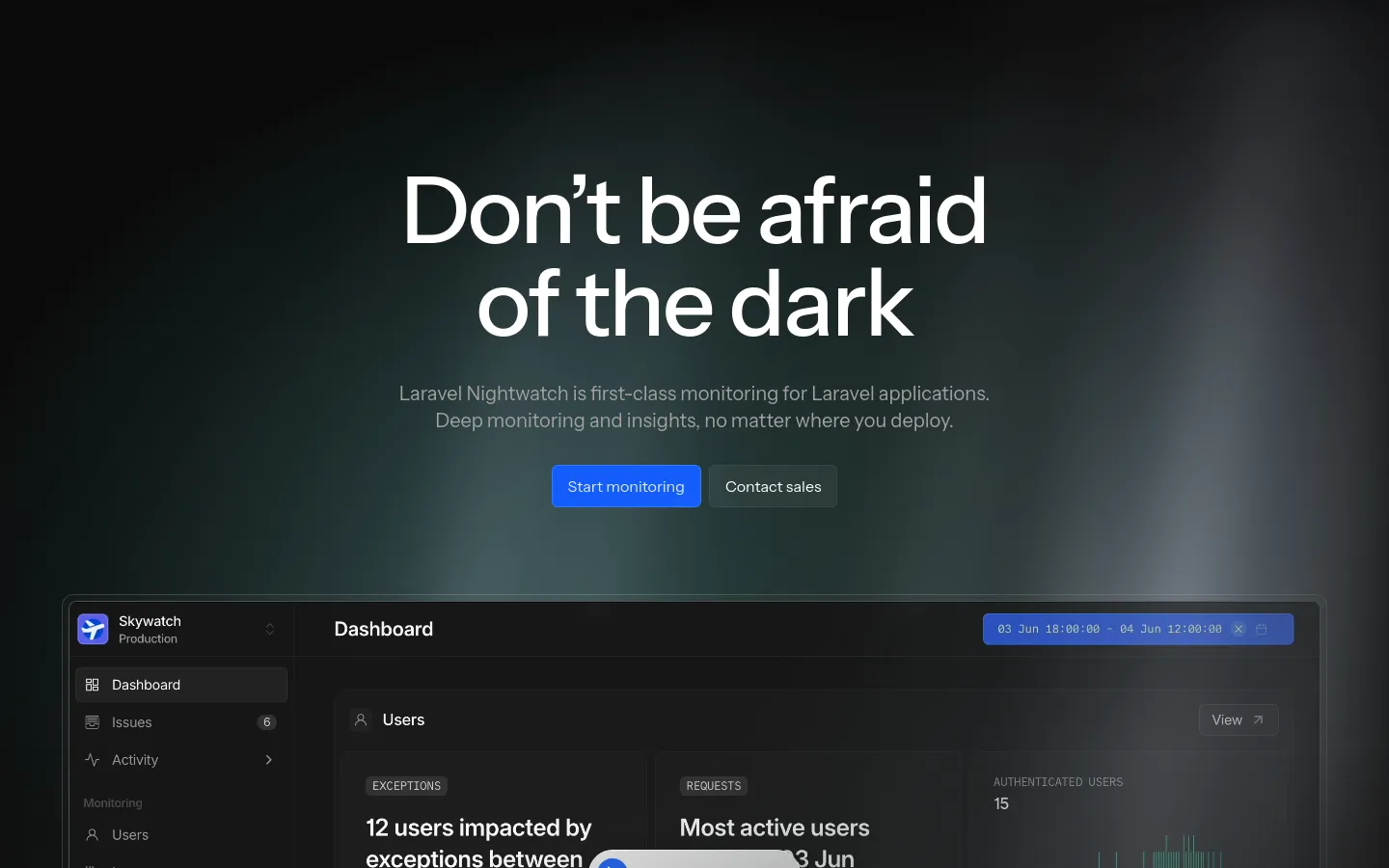 The desktop homepage features a dark, minimalist theme with a large hero headline reading 'Don’t be afraid of the dark' centered over a subtle gradient background. Below the headline, two blue and grey buttons for 'Start monitoring' and 'Contact sales' sit above a large, dark dashboard preview showing application metrics and error logs. The layout is spacious, using high-contrast white text on a dark background to emphasize key information.