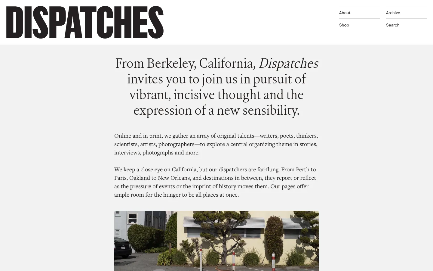The desktop About page features a minimalist design with a large black 'DISPATCHES' masthead at the top and a clean white background. A large serif headline introduces the publication's mission, followed by descriptive text and a landscape photograph of an outdoor scene. Navigation links like About, Archive, Shop, and Search are arranged in a simple grid at the top right.