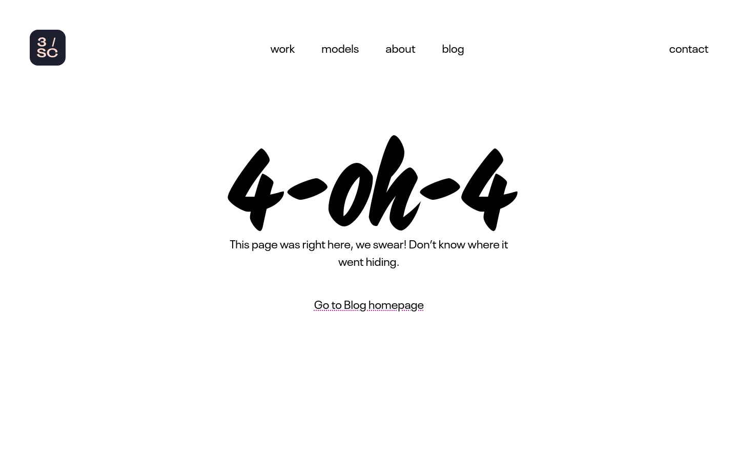 A minimalist 404 error page with a white background and black text. The center features large, stylized black brushstroke text reading '4-oh-4', followed by a short message and a link to 'Go to Blog homepage'. A navigation menu at the top includes the '3/SC' logo and links for work, models, about, blog, and contact.
