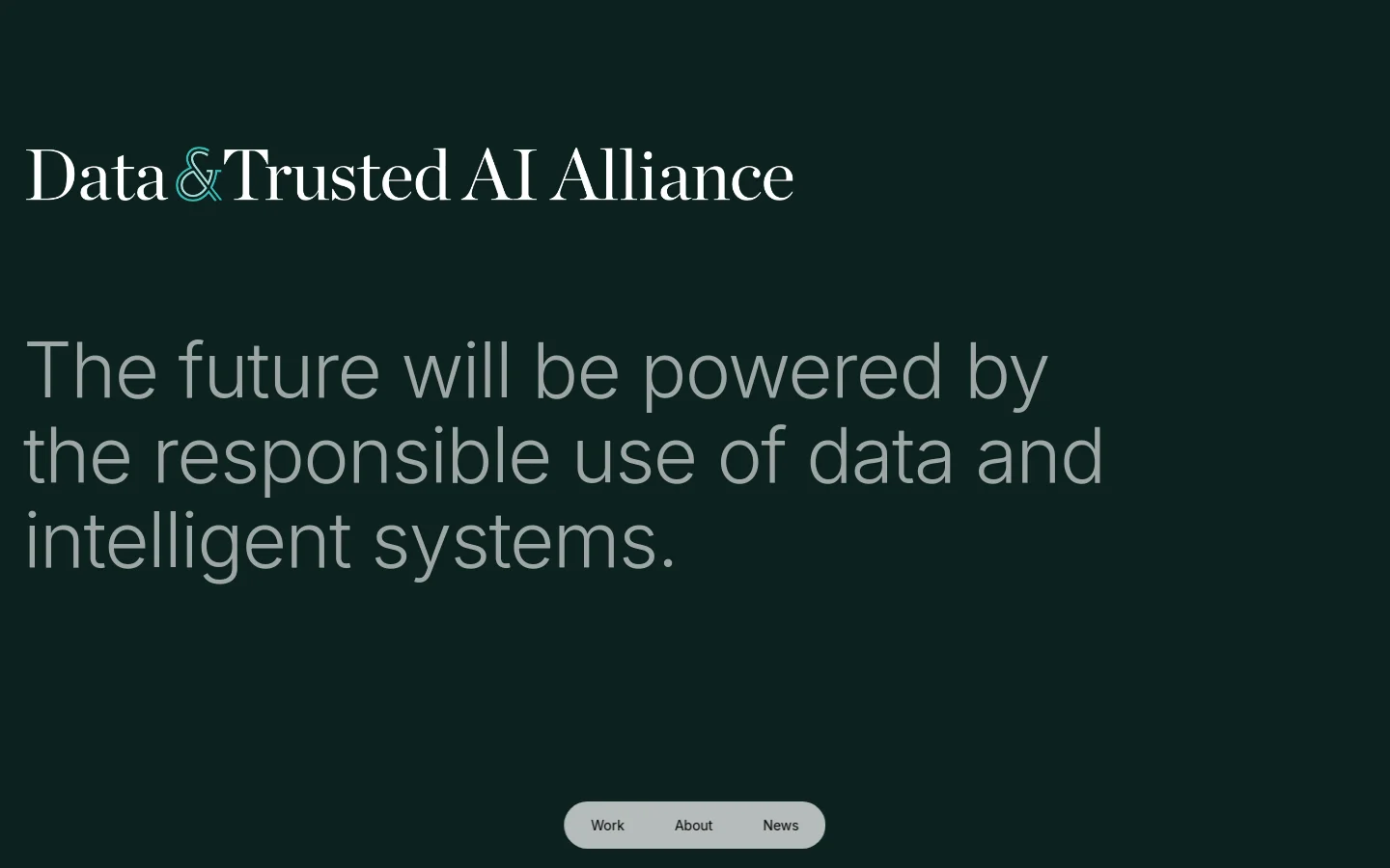 The desktop homepage features a dark green background with large white serif text reading 'Data & Trusted AI Alliance' and a hero headline about the responsible use of data and intelligent systems. A centered navigation pill at the bottom contains links for Work, About, and News. Below the hero section, a white area displays a grid of logos from partner companies like AARP, AMD, AT&T, and Best Buy.