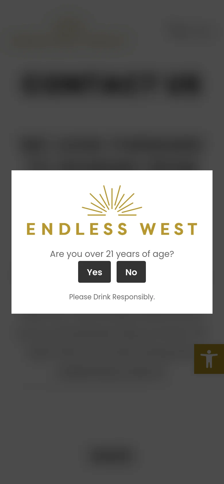 The mobile version displays a centered age verification pop-up overlaying a blurred background of the contact page. The pop-up features the gold Endless West sun logo and asks, 'Are you over 21 years of age?' with 'Yes' and 'No' buttons, accompanied by the text 'Please Drink Responsibly.'