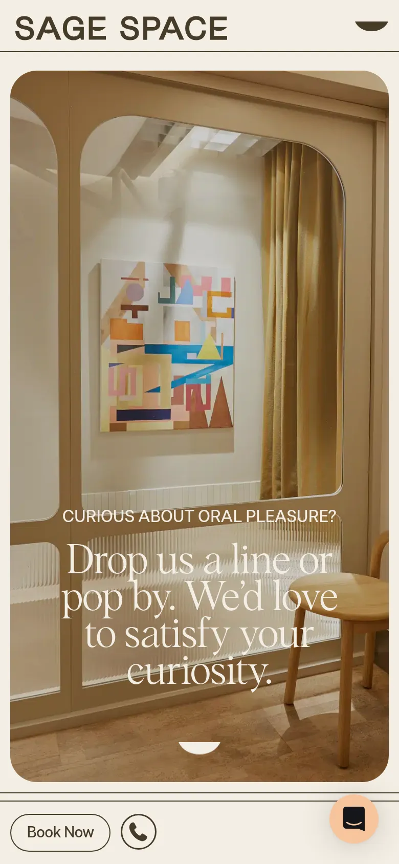 The mobile version maintains the warm, minimalist aesthetic but uses a vertical layout. The header is simplified with a hamburger menu, and the hero image of the modern interior occupies the full screen width, with the text 'CURIOUS ABOUT ORAL PLEASURE? Drop us a line or pop by. We’d love to satisfy your curiosity.' centered over the image. A sticky bottom navigation bar includes a 'Book Now' button, a phone icon, and a chat icon.