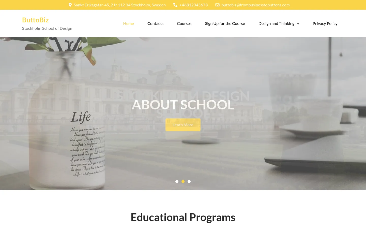 The desktop homepage features a large hero image of a vase with flowers and a desk setting, overlaid with the headline 'ABOUT SCHOOL' and a yellow 'Learn More' button. A white navigation bar at the top contains the 'ButtoBiz' logo and links for Home, Contacts, Courses, Sign Up for the Course, Design and Thinking, and Privacy Policy. A yellow top bar displays contact information including an address in Stockholm, a phone number, and an email address.
