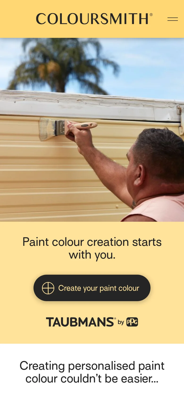 The mobile version presents a stacked layout with a full-width hero image of a man painting, followed by a yellow section containing the headline 'Paint colour creation starts with you.' A large, centered black button reads 'Create your paint colour' above the Taubmans logo. The header is simplified to the Coloursmith logo and a hamburger menu icon.