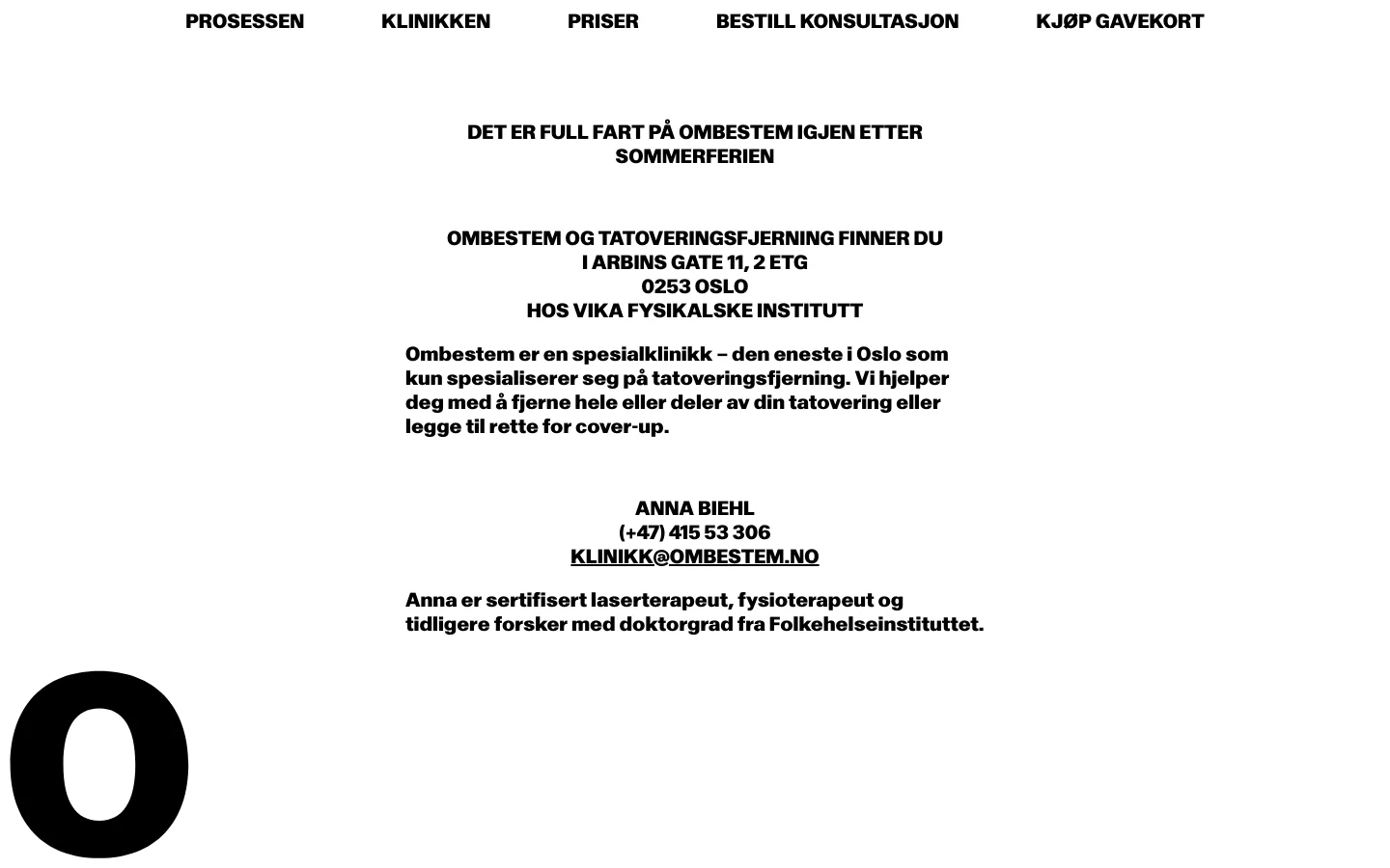A minimalist desktop webpage with a white background and bold black typography. The navigation menu at the top includes links for Prosessen, Klinikken, Priser, Bestill Konsultasjon, and Kjøp Gavekort. The main content features centered headlines about the clinic's location in Oslo and contact information for Anna Biehl, with a large black 'O' graphic in the bottom left corner.