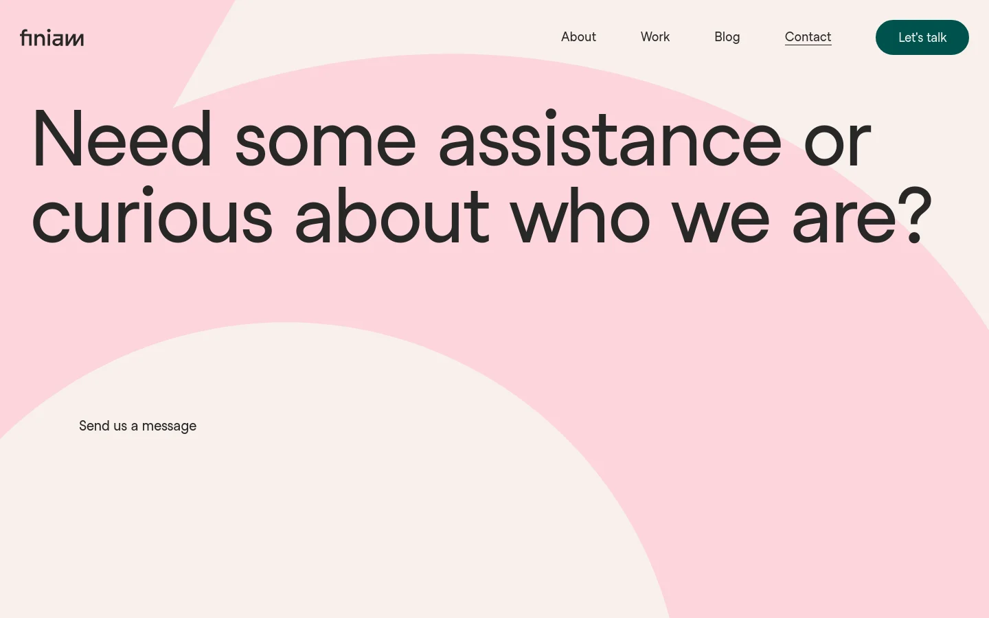 The desktop contact page features a minimalist design with a large headline, 'Need some assistance or curious about who we are?', set against a light pink and cream background with organic curved shapes. A navigation bar at the top includes links for About, Work, Blog, and Contact, alongside a dark 'Let's talk' call-to-action button. Below the headline, a simple contact form asks for a name, message, and email.