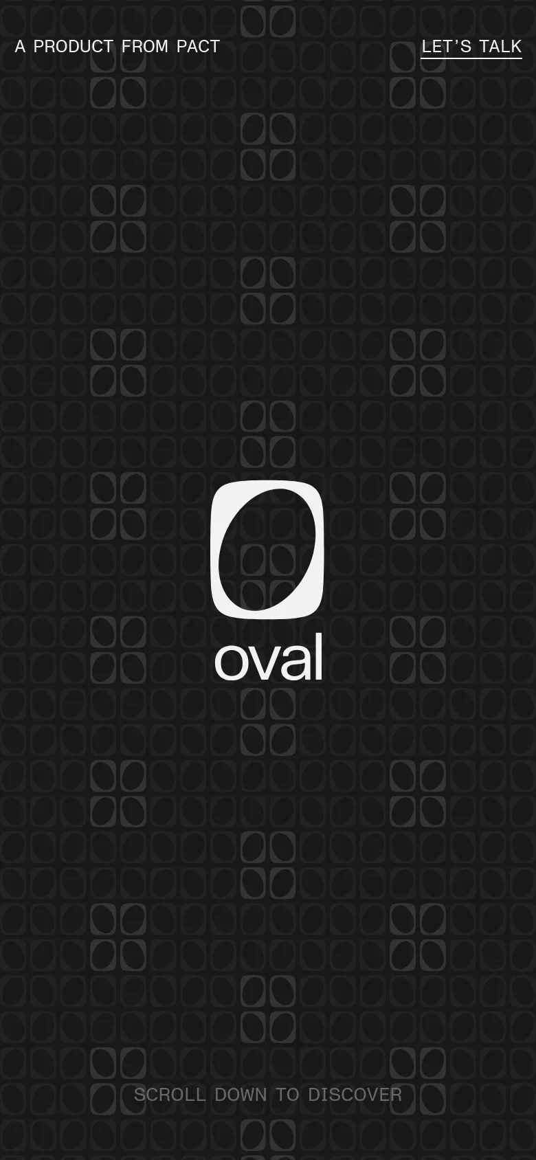 The mobile version maintains the dark, patterned background and central white Oval logo. The layout is vertically stacked, placing the 'A PRODUCT FROM PACT' text at the top left, the 'LET'S TALK' button at the top right, and the 'SCROLL DOWN TO DISCOVER' prompt at the bottom.