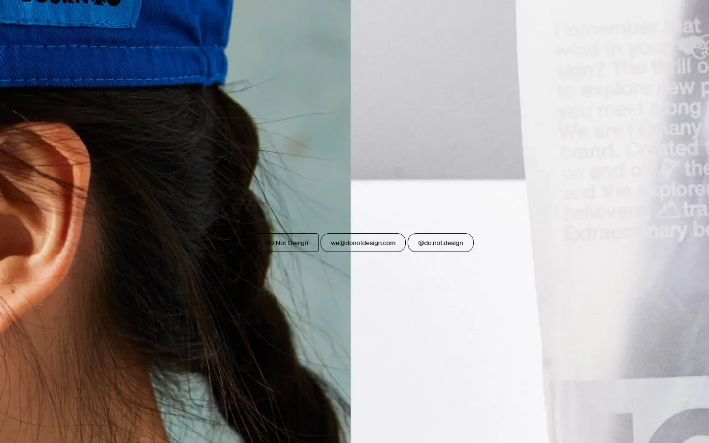 The desktop homepage features a large hero image split between a close-up of a person wearing a blue cap and a textured white background with faint text. Three pill-shaped navigation buttons labeled 'Do Not Design', 'we@donotdesign.com', and '@do.not.design' are centered horizontally. Below the hero, a grid of high-quality lifestyle photography showcases orange books, a person's face, and various design objects against dark and neutral backgrounds.