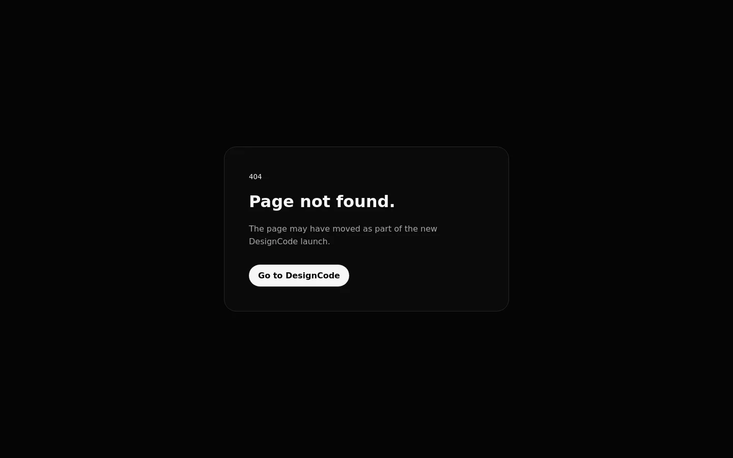 A minimalist 404 error page with a dark black background. A centered dark grey card contains the text '404', a large white headline 'Page not found.', a brief explanation about the DesignCode launch, and a prominent white button labeled 'Go to DesignCode'.