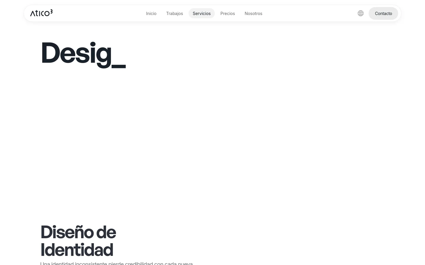 The desktop page features a clean, minimalist white background with a top navigation bar containing the Atico³ logo and links for Inicio, Trabajos, Servicios, Precios, Nosotros, and Contacto. A large, bold black headline reads 'Desig_' followed by a section titled 'Diseño de Identidad' which lists various branding services. Below the text, a grid of colorful, abstract geometric icons and brand assets is displayed.