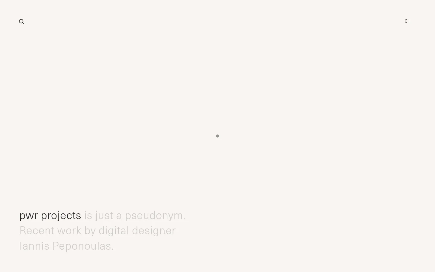 A minimalist portfolio website with a light gray background and dark gray typography. The hero section features the headline 'pwr projects is just a pseudonym' followed by a subheadline about designer Iannis Peponoulas, with a large, abstract floating image element in the center. A search icon is in the top left and a page number '01' is in the top right.