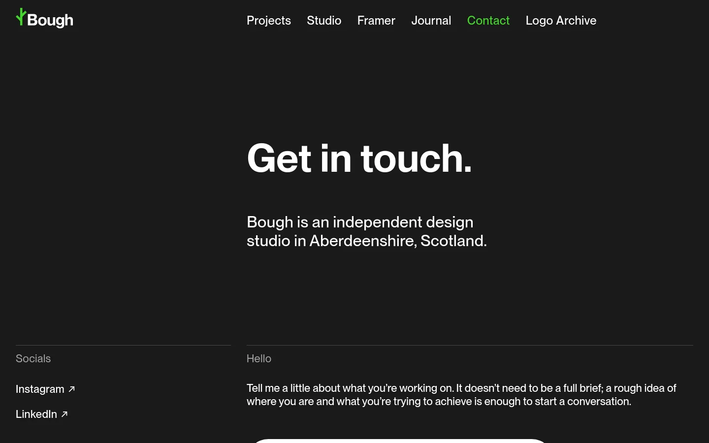 The desktop contact page features a dark minimalist design with white text. The layout is split into sections: a top navigation bar with the Bough logo, a large hero headline reading 'Get in touch.' followed by a studio description, and a bottom section containing social media links and a contact email address.