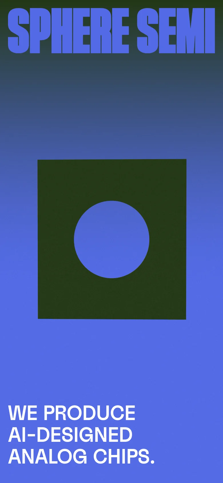 The mobile version presents a vertically stacked layout with the 'SPHERE SEMI' logo at the top and a large central graphic of a blue circle inside a dark green square. The bottom of the screen features the large white text 'WE PRODUCE AI-DESIGNED ANALOG CHIPS' on a blue background.