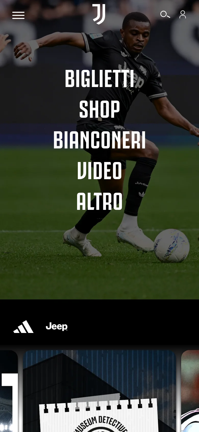 The mobile version presents a simplified layout with a top navigation bar containing a hamburger menu, the Juventus logo, a search icon, and a user profile icon. The hero image features a player with large, centered white text links for 'BIGLIETTI', 'SHOP', 'BIANCONERI', 'VIDEO', and 'ALTRO'. Below the hero section, sponsor logos for Adidas and Jeep are visible above a content card for the Juventus Museum.