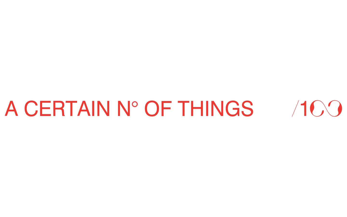 The desktop homepage features a minimalist white background with red text. The layout includes a large headline 'A CERTAIN N° OF THINGS' next to a stylized '/100' logo, with navigation links like 'Grid', 'List', and 'About' at the bottom.