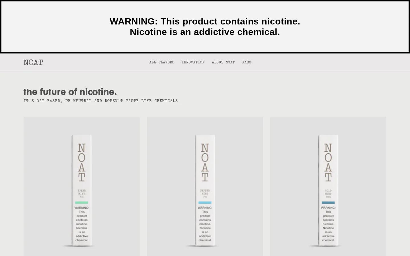 The desktop page features a minimalist design with a light grey background and a prominent nicotine warning at the top. A header contains the NOAT logo and navigation links for All Flavors, Innovation, About NOAT, and FAQs. Below the headline 'the future of nicotine,' a grid displays various nicotine pouch products, including Spearmint 4mg, Peppermint 7mg, and Cold Mint 10mg, each shown as a tall, slender white pack.
